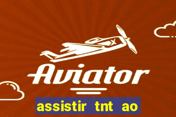 assistir tnt ao vivo gratis online